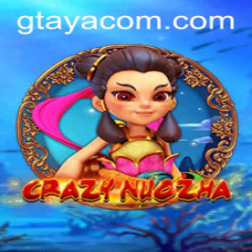 CrazyNuoZha: Unveiling the Thrilling World of Gtaya